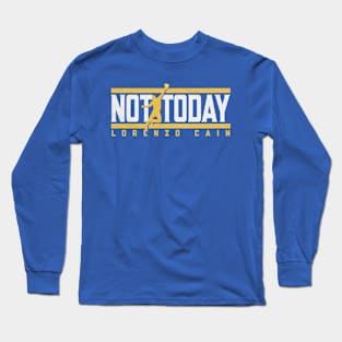 Lorenzo Cain Not Today Long Sleeve T-Shirt